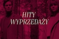 HITY WYPRZEDAŻY - TOP 5