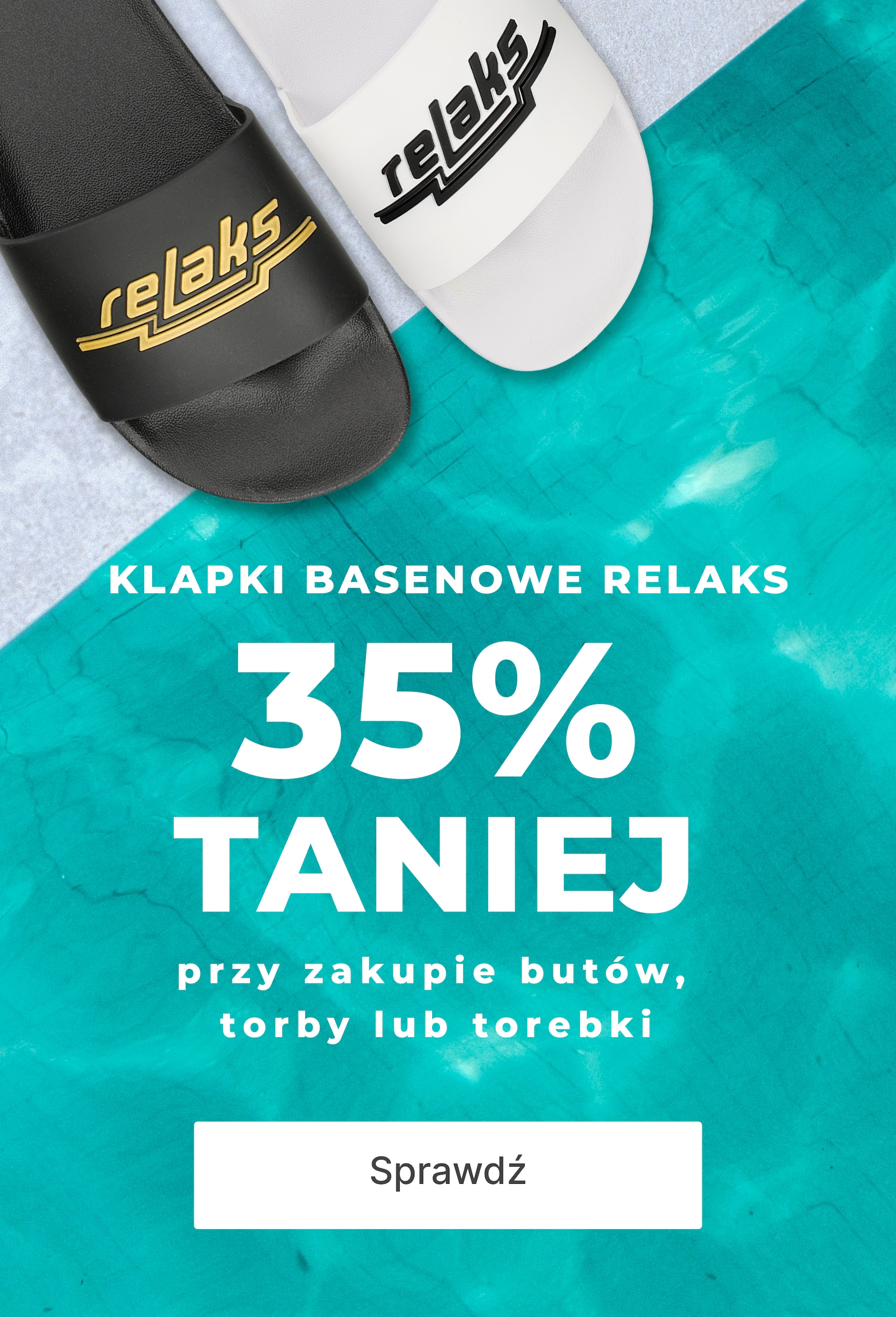 Przy zakupie butów, torby lub torebki zgarnij klapki basenowe RELAKS  35% taniej z kodem RELAKS35