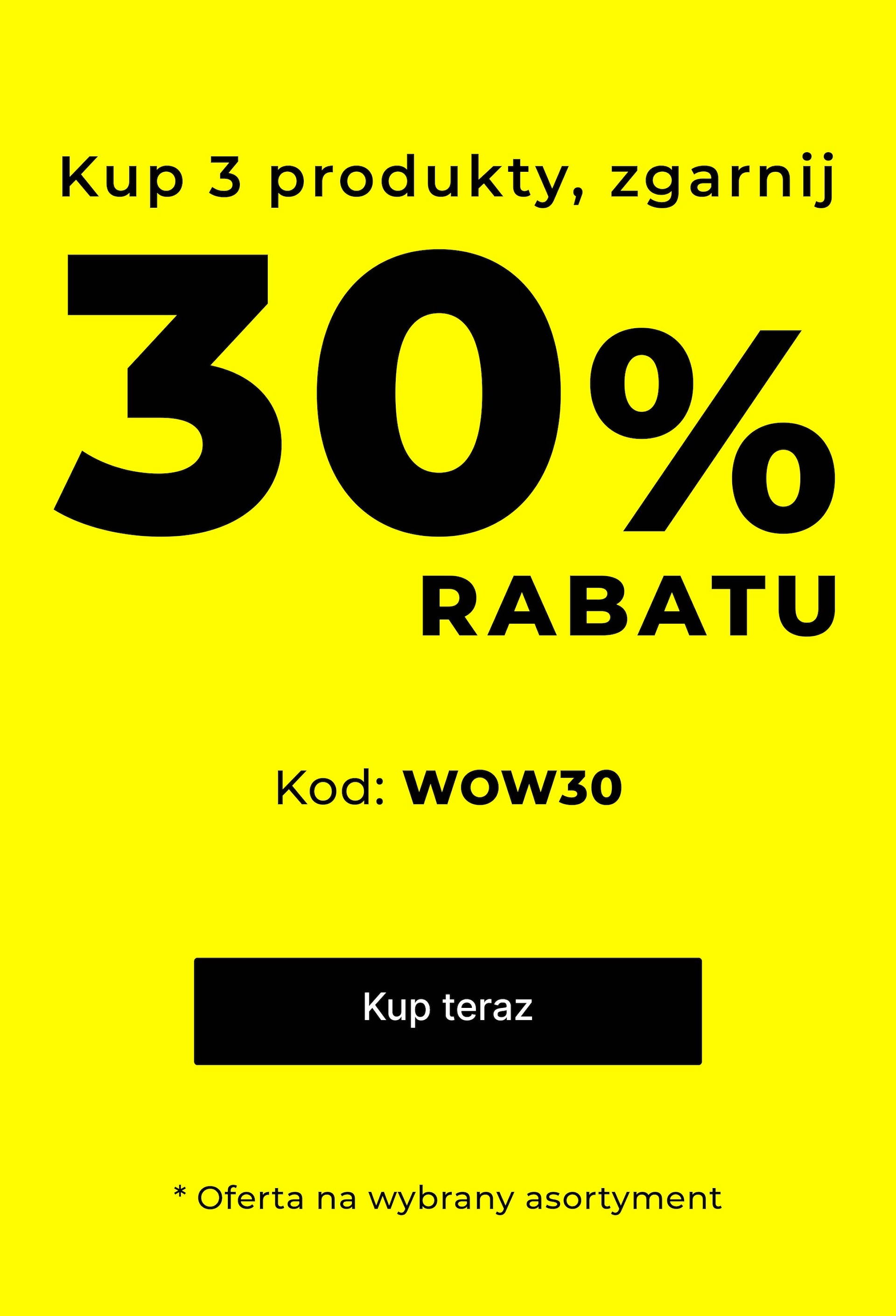 -30% na wybrane produkty przy zakupie min. 3 z kodem WOW30